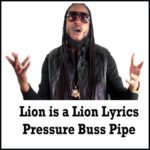 Lion is a Lion Lyrics - Pressure Buss Pipe