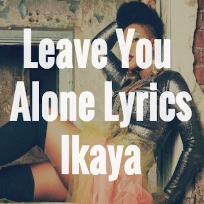 Leave You Alone Lyrics