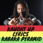 Kaught Up Lyrics - Kabaka Pyramid