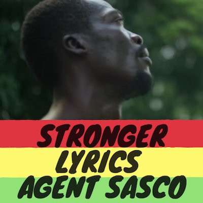 Stronger Lyrics - Agent Sasco