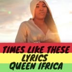 Times Like These Lyrics Queen Ifrica