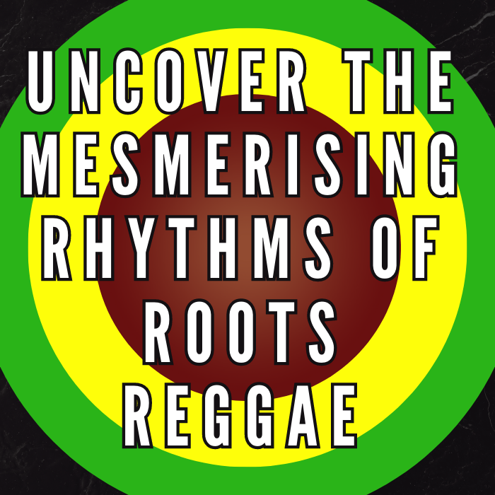 Uncover the Mesmerising Rhythms of Roots Reggae