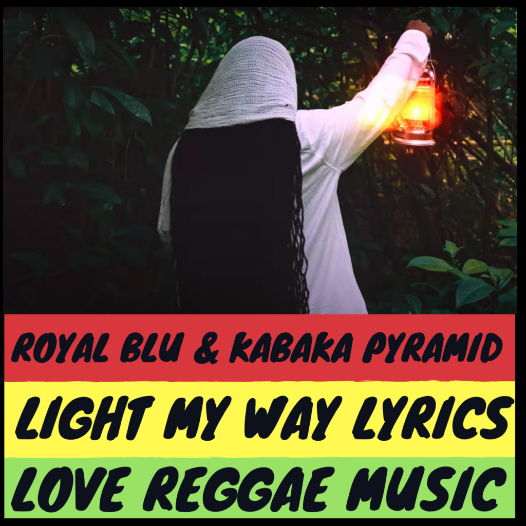 Light My Way Lyrics - Royal Blu & Kabaka Pyramid