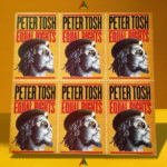 Still Fighting the Good Fight: A Spin with Peter Tosh's 'Equal Rights